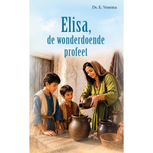 Elisa de wonderdoende profeet, ds. E. Venema